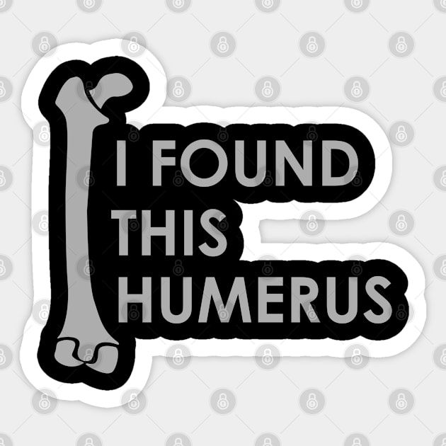 I Found This Humerus - Puns, Funny - D3 Designs Sticker by D3Apparels